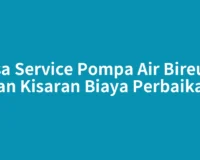Jasa Service Pompa Air Bireuen dan Kisaran Biaya Perbaikan