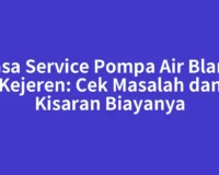 Jasa Service Pompa Air Blang Kejeren: Cek Masalah dan Kisaran Biayanya