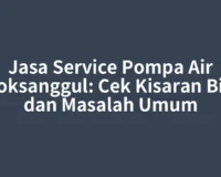 Jasa Service Pompa Air Doloksanggul: Cek Kisaran Biaya dan Masalah Umum