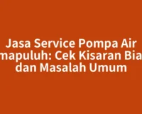 Jasa Service Pompa Air Limapuluh: Cek Kisaran Biaya dan Masalah Umum