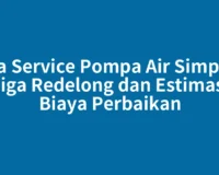 Jasa Service Pompa Air Simpang Tiga Redelong dan Estimasi Biaya Perbaikan