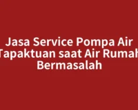 Jasa Service Pompa Air Tapaktuan saat Air Rumah Bermasalah
