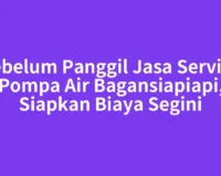 Sebelum Panggil Jasa Service Pompa Air Bagansiapiapi, Siapkan Biaya Segini
