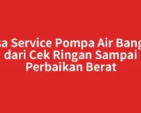 Jasa Service Pompa Air Bangko dari Cek Ringan Sampai Perbaikan Berat