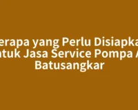 Berapa yang Perlu Disiapkan untuk Jasa Service Pompa Air Batusangkar