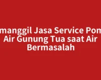Memanggil Jasa Service Pompa Air Gunung Tua saat Air Bermasalah