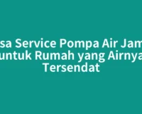 Jasa Service Pompa Air Jambi untuk Rumah yang Airnya Tersendat