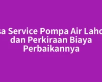 Jasa Service Pompa Air Lahomi dan Perkiraan Biaya Perbaikannya