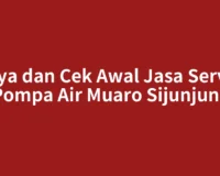 Biaya dan Cek Awal Jasa Service Pompa Air Muaro Sijunjung