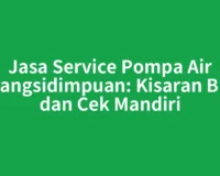 Jasa Service Pompa Air Padangsidimpuan: Kisaran Biaya dan Cek Mandiri