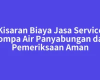 Kisaran Biaya Jasa Service Pompa Air Panyabungan dan Pemeriksaan Aman