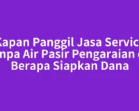 Kapan Panggil Jasa Service Pompa Air Pasir Pengaraian dan Berapa Siapkan Dana