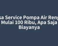 Jasa Service Pompa Air Rengat Mulai 100 Ribu, Apa Saja Biayanya