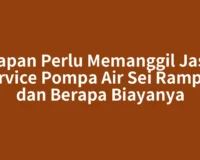 Kapan Perlu Memanggil Jasa Service Pompa Air Sei Rampah dan Berapa Biayanya