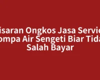 Kisaran Ongkos Jasa Service Pompa Air Sengeti Biar Tidak Salah Bayar