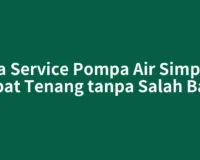 Jasa Service Pompa Air Simpang Empat Tenang tanpa Salah Bayar