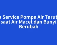 Jasa Service Pompa Air Tarutung saat Air Macet dan Bunyi Berubah