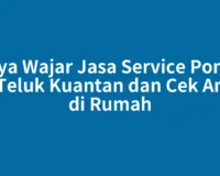 Biaya Wajar Jasa Service Pompa Air Teluk Kuantan dan Cek Aman di Rumah
