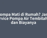 Pompa Mati di Rumah? Jasa Service Pompa Air Tembilahan dan Biayanya