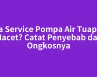 Jasa Service Pompa Air Tuapejat Macet? Catat Penyebab dan Ongkosnya