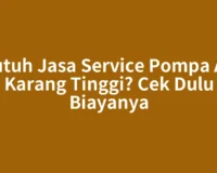 Butuh Jasa Service Pompa Air Karang Tinggi? Cek Dulu Biayanya