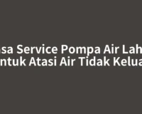 Jasa Service Pompa Air Lahat untuk Atasi Air Tidak Keluar