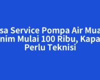 Jasa Service Pompa Air Muara Enim Mulai 100 Ribu, Kapan Perlu Teknisi