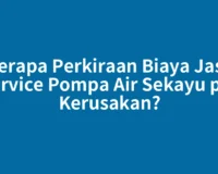 Berapa Perkiraan Biaya Jasa Service Pompa Air Sekayu per Kerusakan?