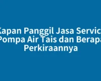 Kapan Panggil Jasa Service Pompa Air Tais dan Berapa Perkiraannya